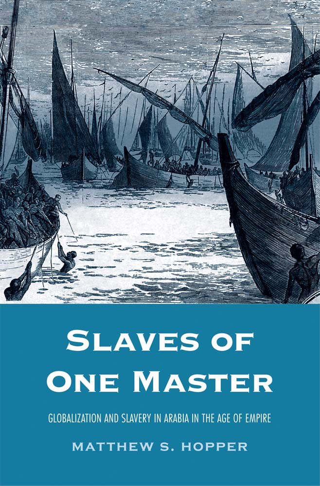 Slaves Of One Master: Globalization And Slavery In Arabia In The Age Of Empire