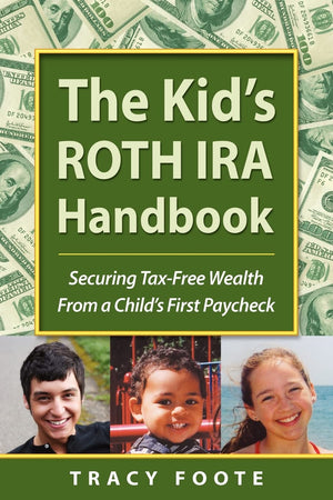The Kid'S Roth Ira Handbook, Securing Taxfree Wealth From A Child'S First Paycheck,New