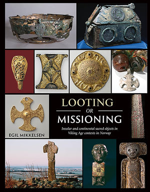 Looting or Missioning: Insular and Continental Sacred Objects in Viking Age Contexts in Norway,Used