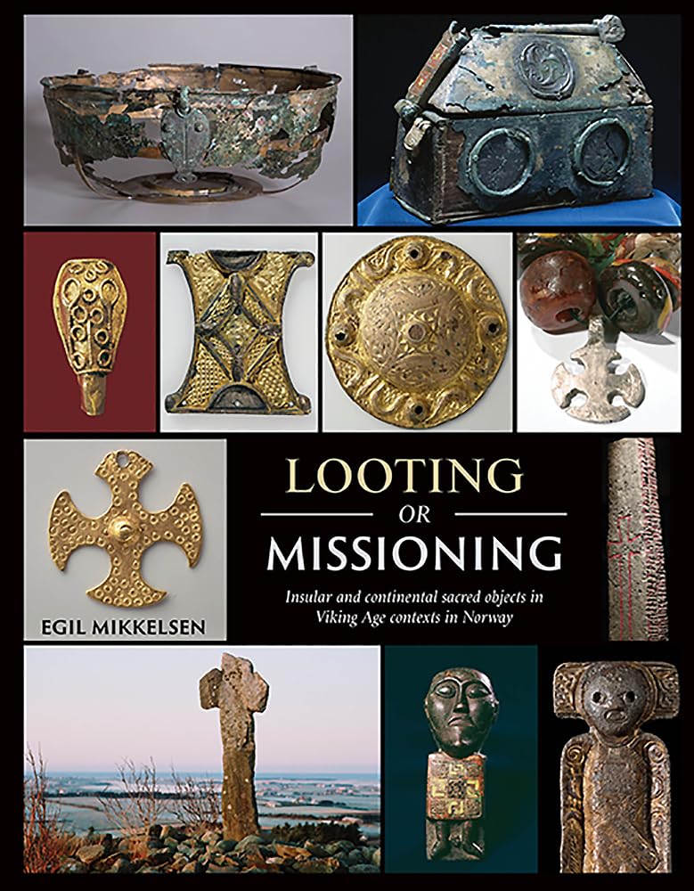 Looting or Missioning: Insular and Continental Sacred Objects in Viking Age Contexts in Norway,Used