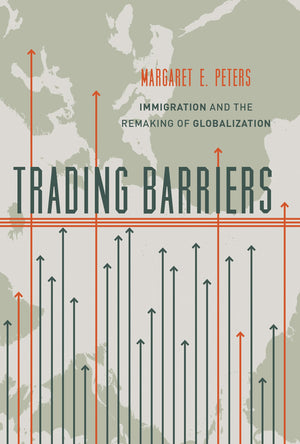 Trading Barriers: Immigration and the Remaking of Globalization,Used
