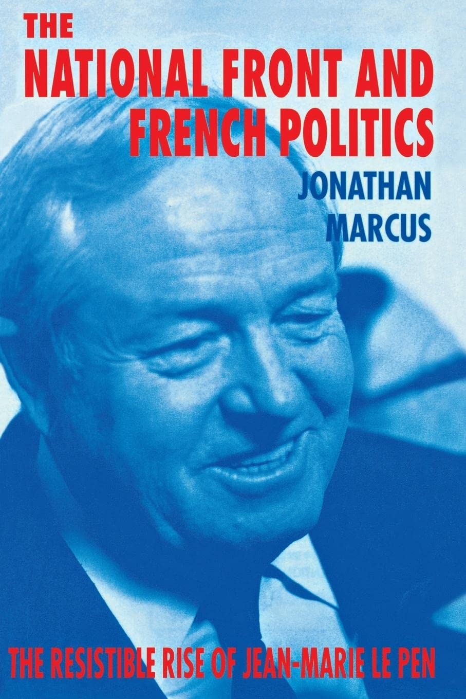 The National Front and French Politics: The Resistible Rise of JeanMarie Le Pen,Used