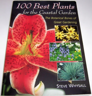 100 Best Plants For The Coastal Garden: The Botanical Bones Of Great Gardening