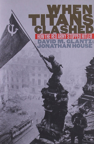 When Titans Clashed: How the Red Army Stopped Hitler (Modern War Studies),Used