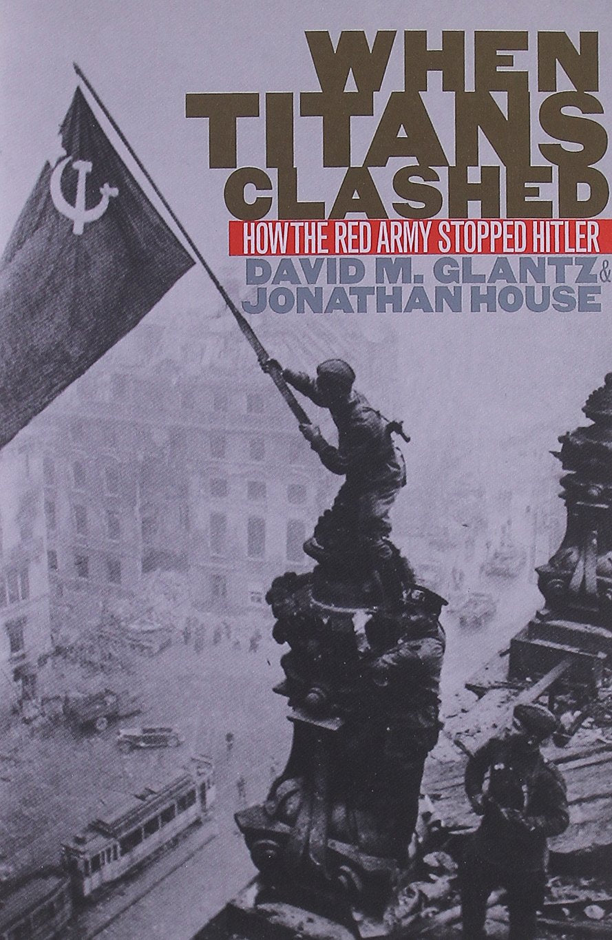 When Titans Clashed: How the Red Army Stopped Hitler (Modern War Studies),Used