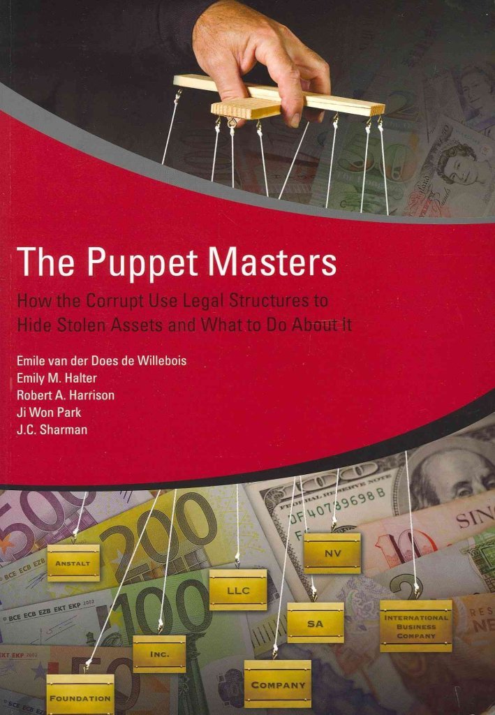 The Puppet Masters: How The Corrupt Use Legal Structures To Hide Stolen Assets And What To Do About It,Used