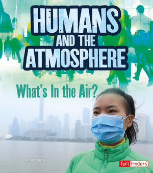 Humans and Earth's Atmosphere: What's in the Air? (Humans and Our Planet),Used