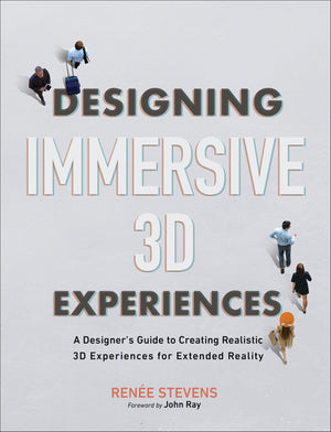 Designing Immersive 3D Experiences: A Designer's Guide to Creating Realistic 3D Experiences for Extended Reality (Voices That Ma,Used