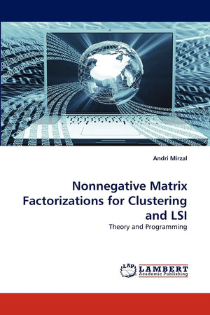 Nonnegative Matrix Factorizations for Clustering and LSI: Theory and Programming,Used