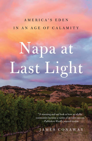 Napa at Last Light: America's Eden in an Age of Calamity,Used