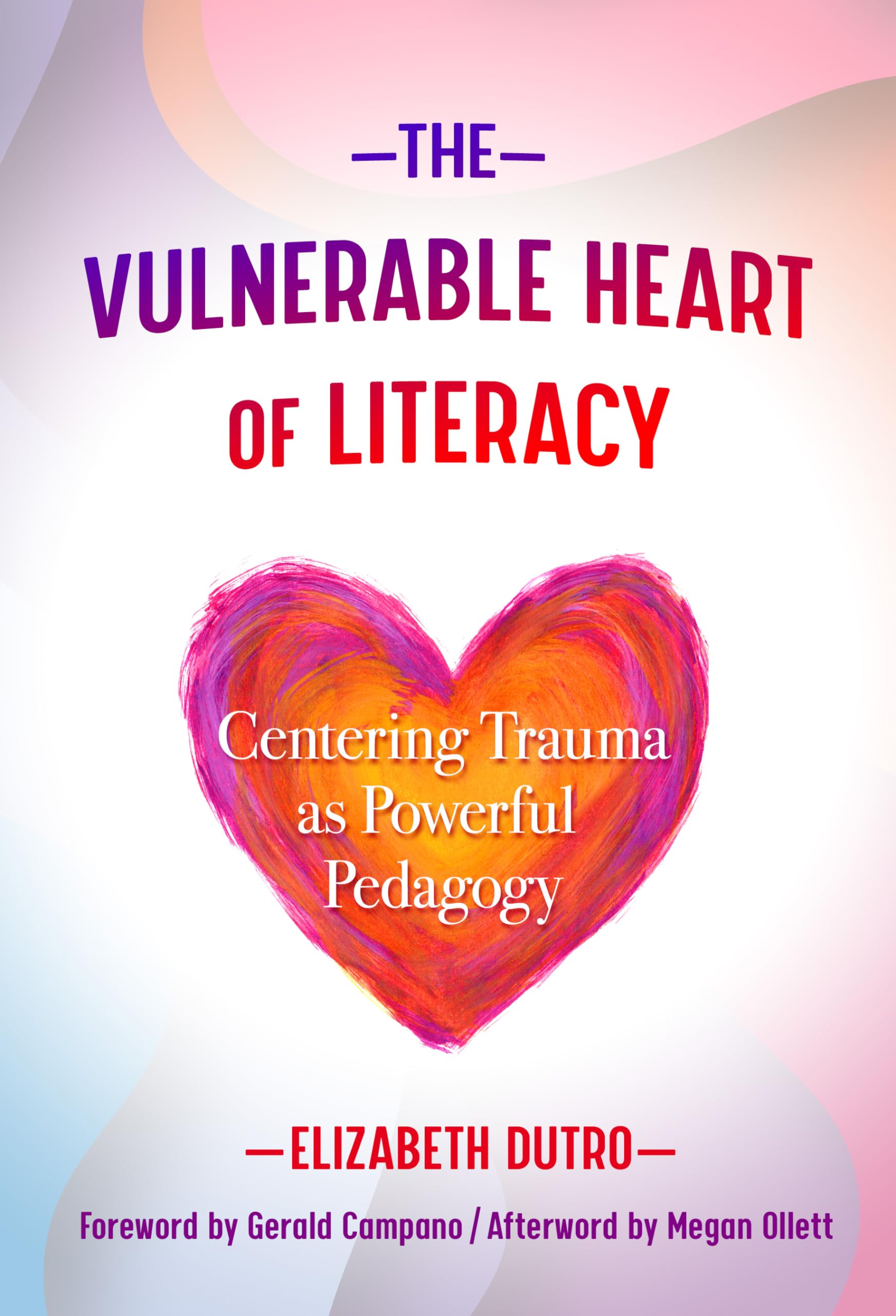 The Vulnerable Heart Of Literacy: Centering Trauma As Powerful Pedagogy (Language And Literacy Series),New