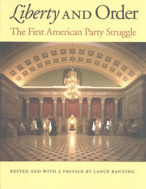 Liberty and Order: The First American Party Struggle,New