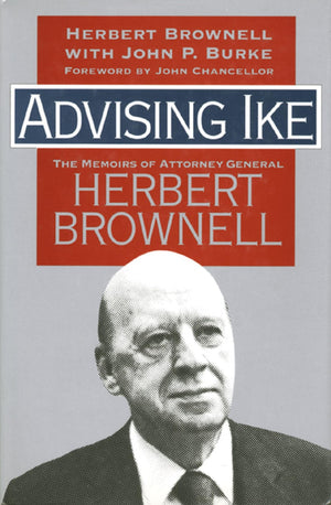 Advising Ike: The Memoirs Of Attorney General Herbert Brownell,New