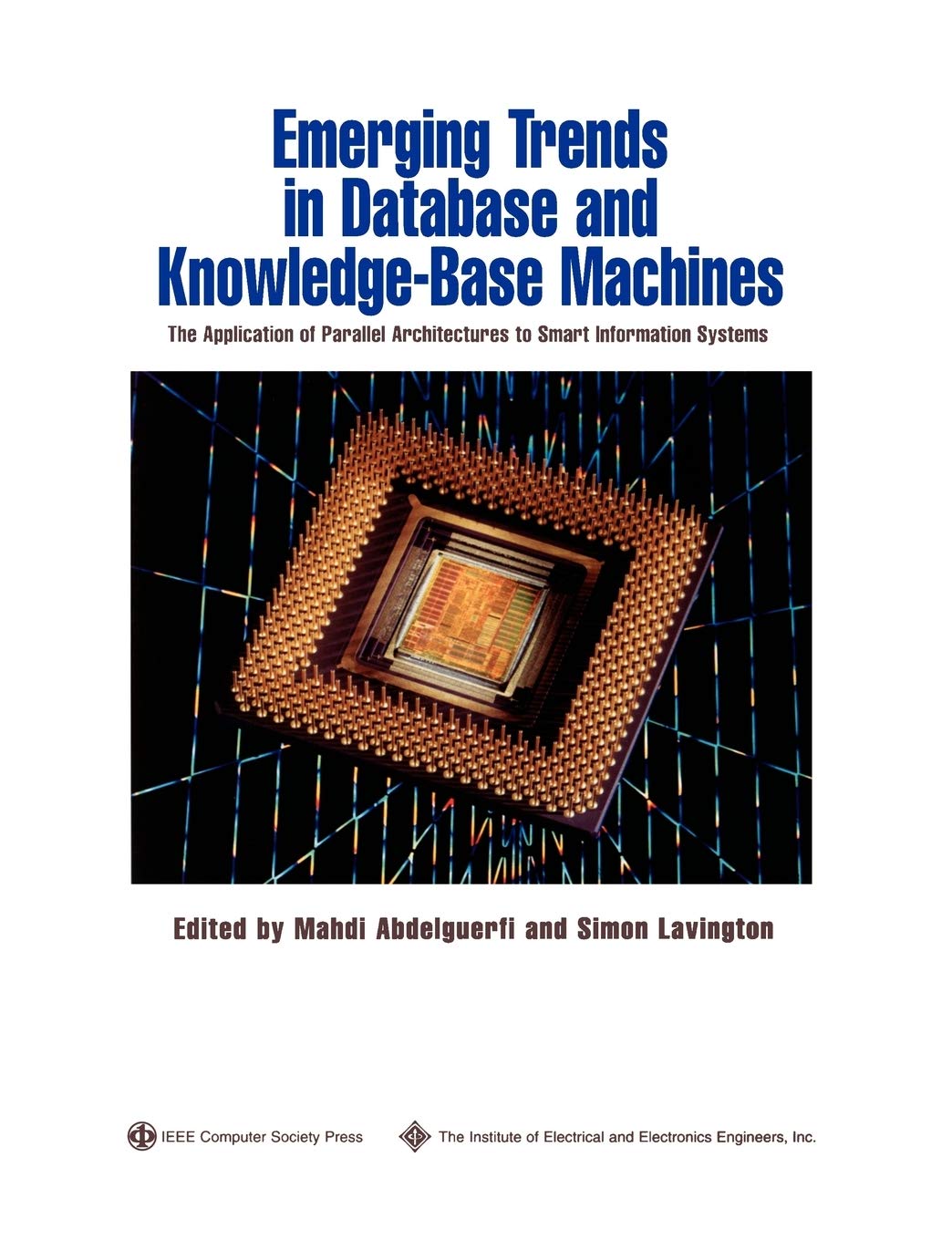 Emerging Trends In Database And Knowledge Based Machines: The Application Of Parallel Architectures To Smart Information Systems,New