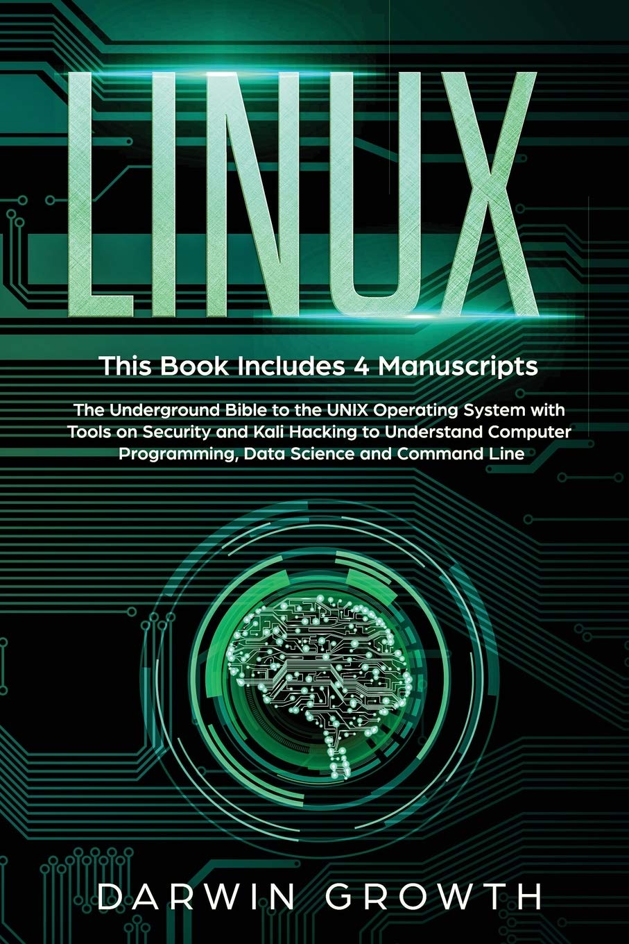 Linux: This Book Includes 4 Manuscripts. The Underground Bible to the UNIX Operating System with Tools On Security and Kali Hack