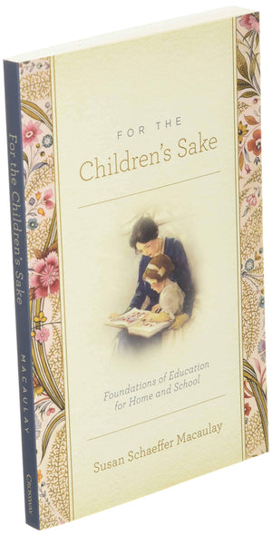 For The Children'S Sake: Foundations Of Education For Home And School