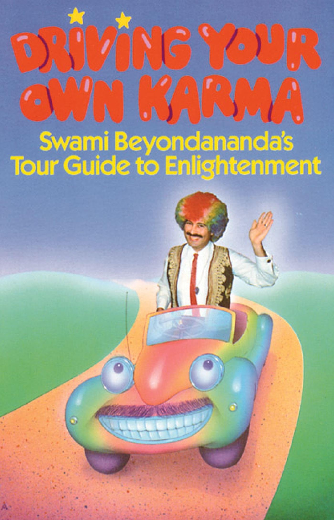 Driving Your Own Karma: Swami Beyondananda's Tour Guide to Enlightenment,Used