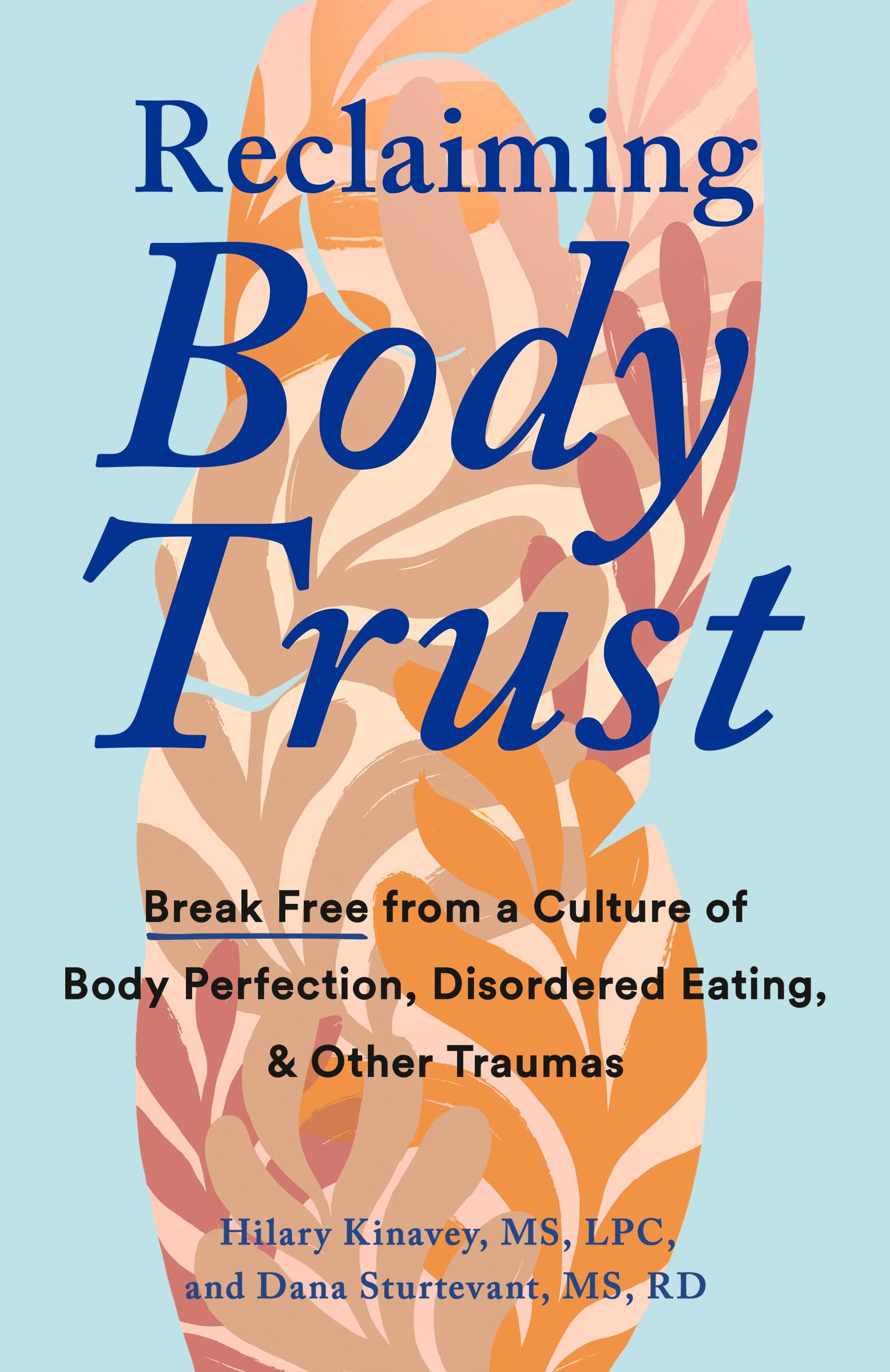 Reclaiming Body Trust: Break Free From A Culture Of Body Perfection, Disordered Eating, And Other Traumas