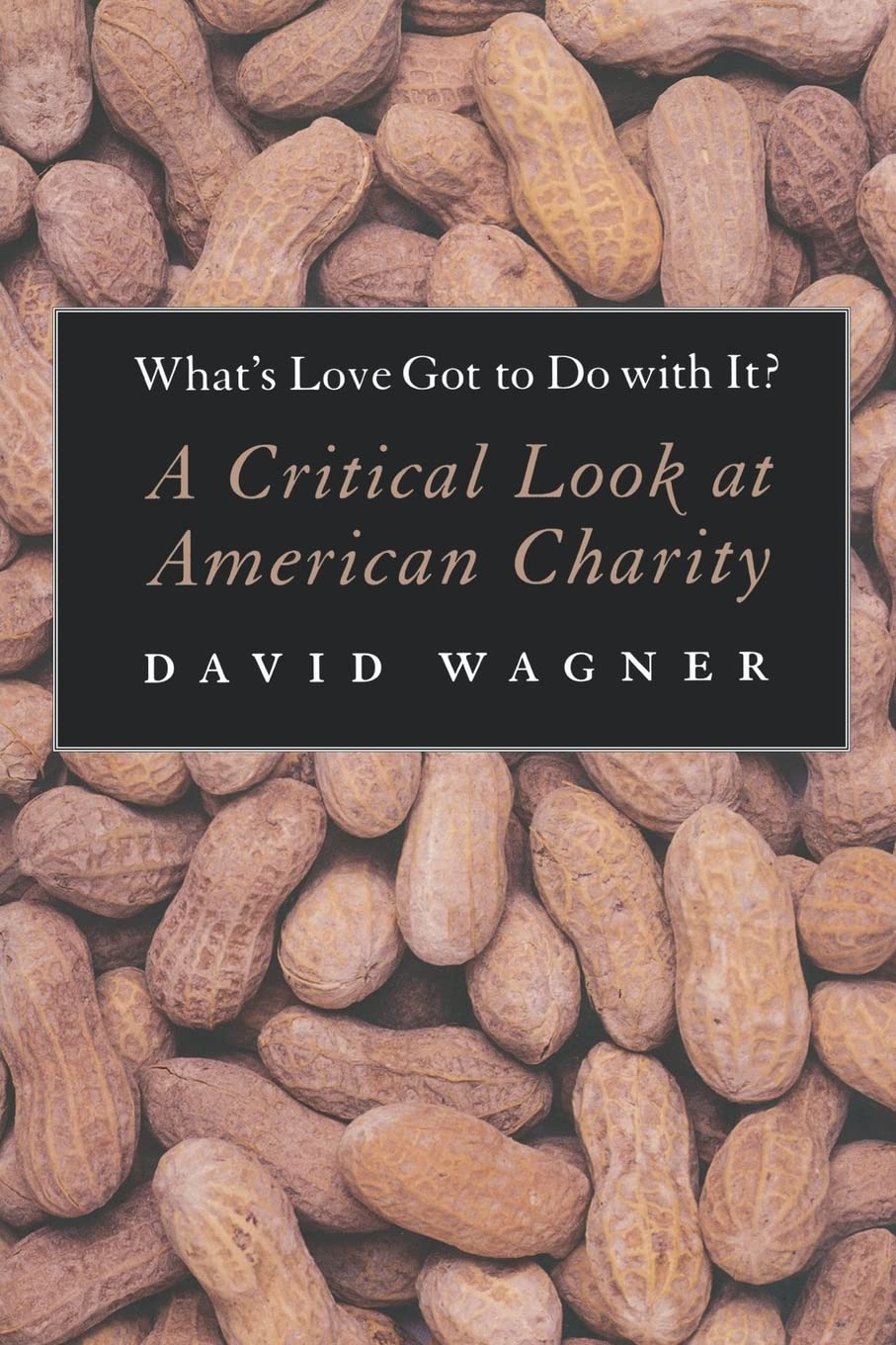 What's Love Got to Do With It?: A Critical Look at American Charity,Used