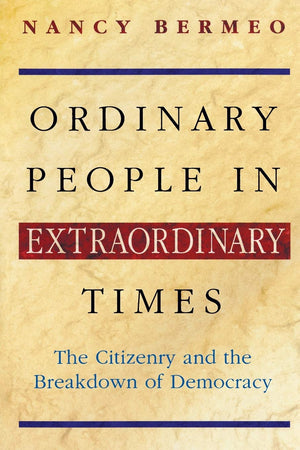 Ordinary People In Extraordinary Times: The Citizenry And The Breakdown Of Democracy,Used