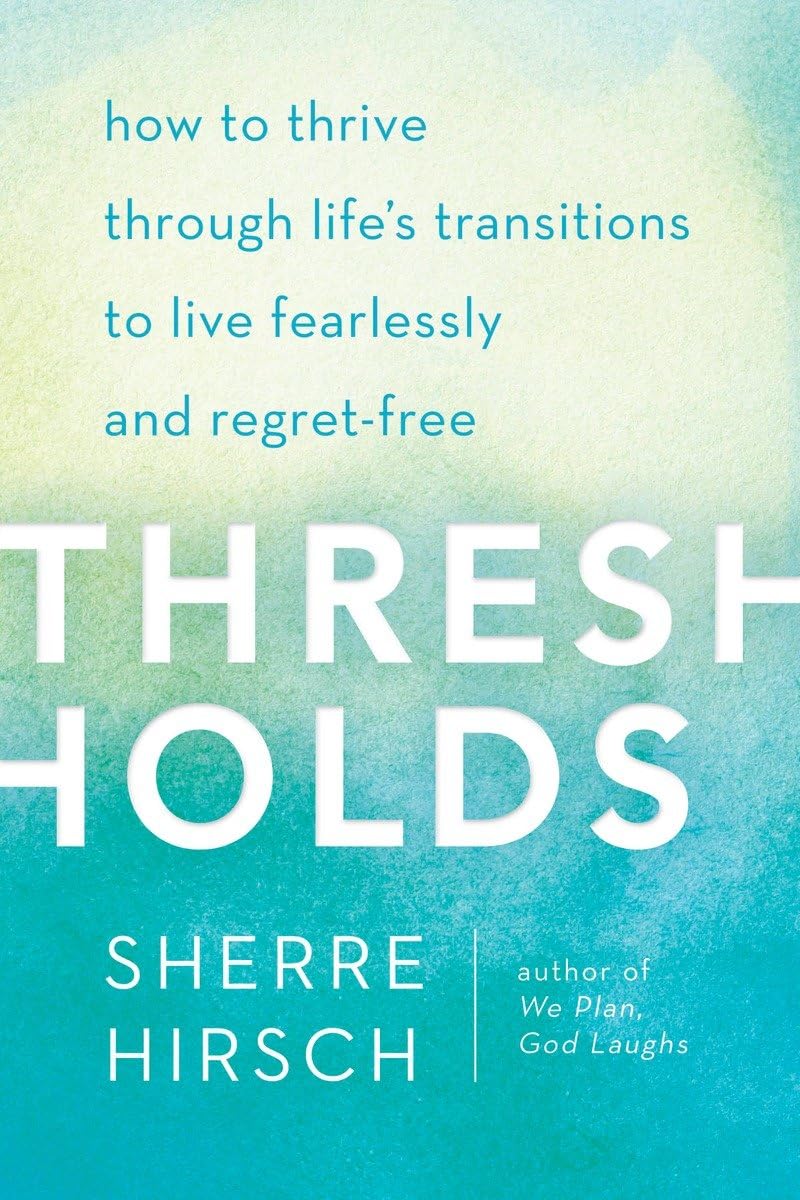 Thresholds: How to Thrive Through Lifes Transitions to Live Fearlessly and RegretFree,Used