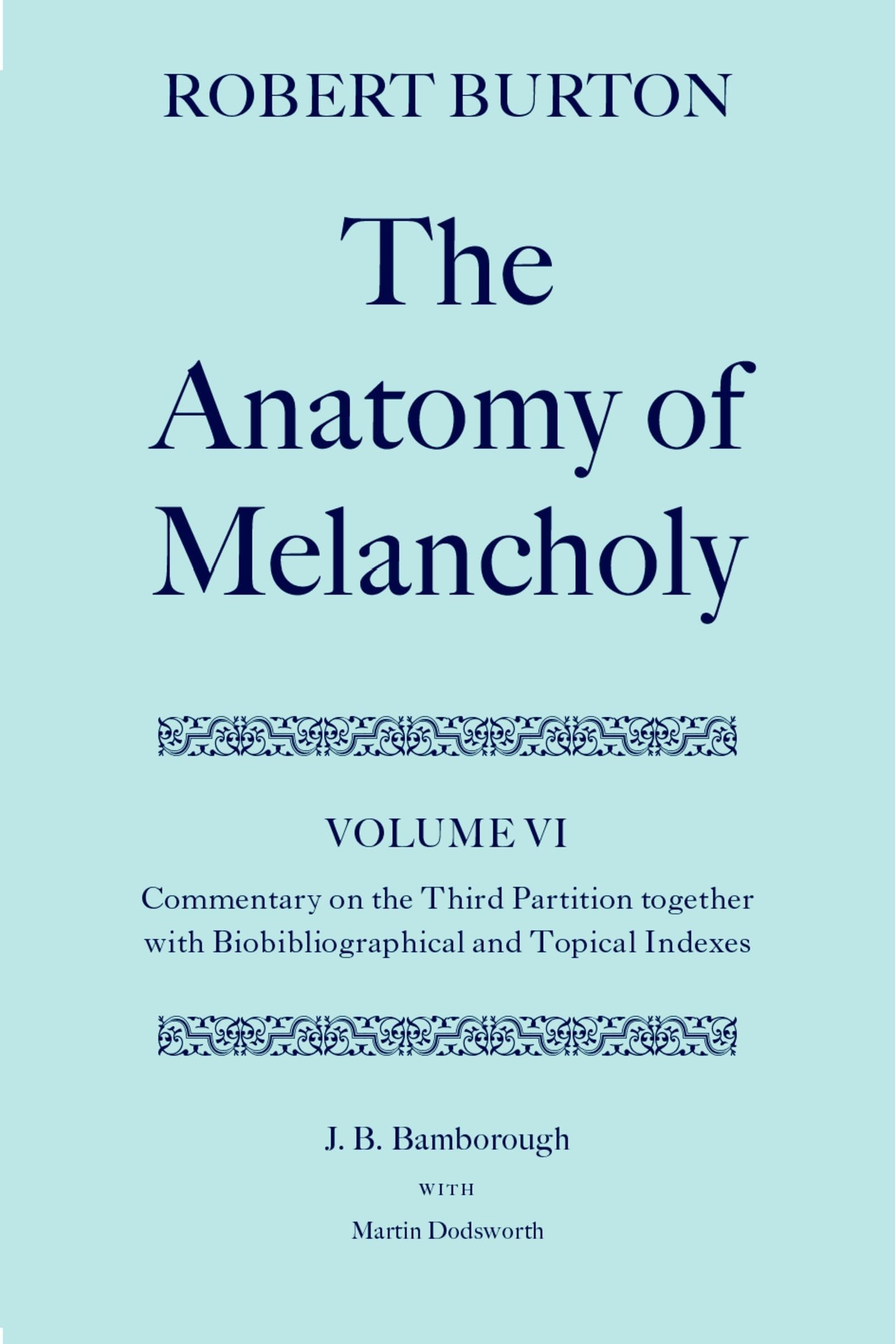 The Anatomy of Melancholy: Volume VI: Commentary on the Third Partition, together with Biobibliographical and Topical Indexes (c,Used