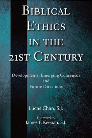 Biblical Ethics In The 21St Century: Developments, Emerging Consensus, And Future Directions,New