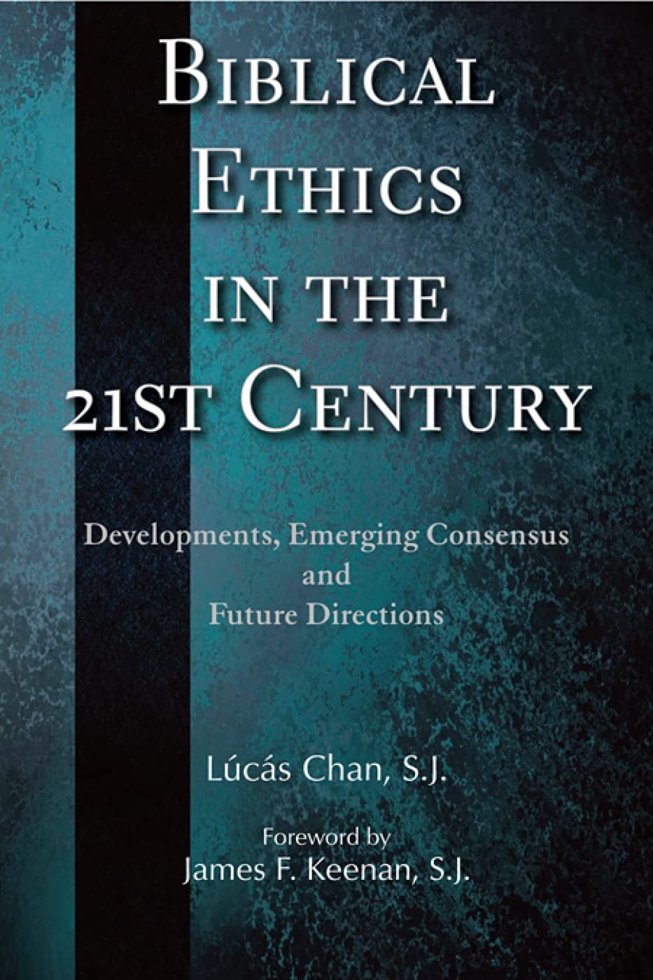 Biblical Ethics In The 21St Century: Developments, Emerging Consensus, And Future Directions,New
