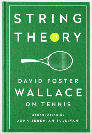 String Theory: David Foster Wallace on Tennis: A Library of America Special Publication,New