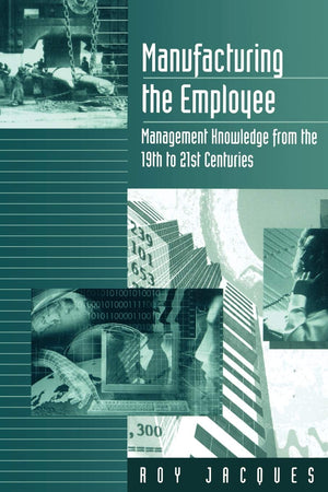 Manufacturing the Employee: Management Knowledge from the 19th to 21st Centuries,New
