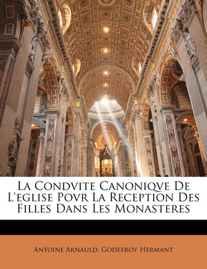La Condvite Canoniqve de l'Eglise Povr La Reception Des Filles Dans Les Monasteres (French Edition),Used