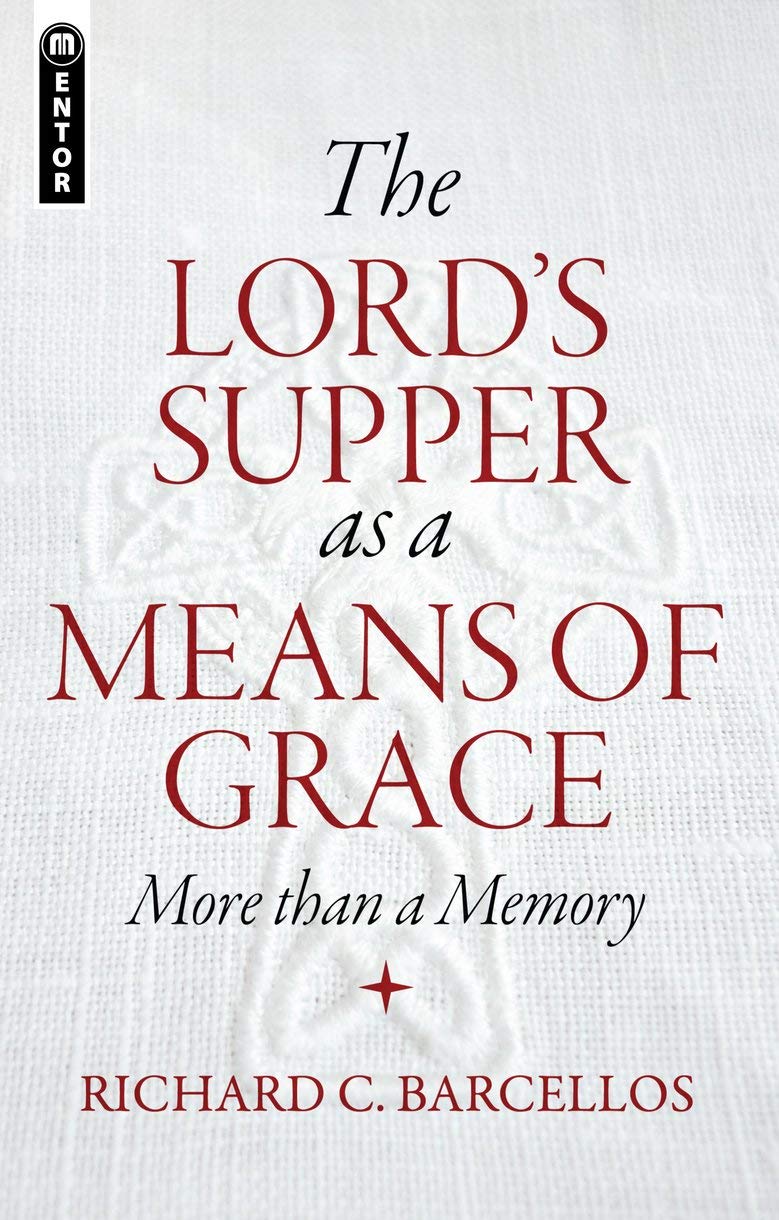 The Lords Supper as a Means of Grace: More Than a Memory,Used