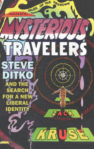 Mysterious Travelers: Steve Ditko and the Search for a New Liberal Identity (Great Comics Artists Series),Used