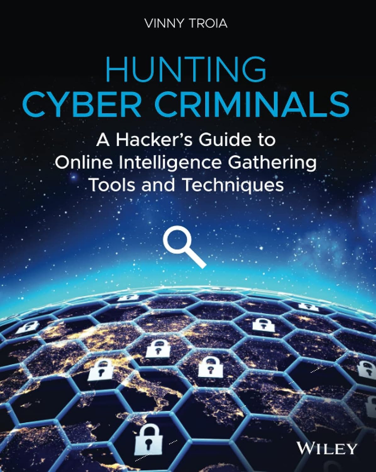 Hunting Cyber Criminals: A Hacker'S Guide To Online Intelligence Gathering Tools And Techniques