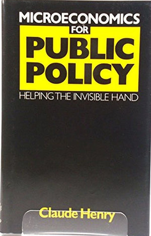 Microeconomics for Public Policy: Helping the Invisible Hand,Used
