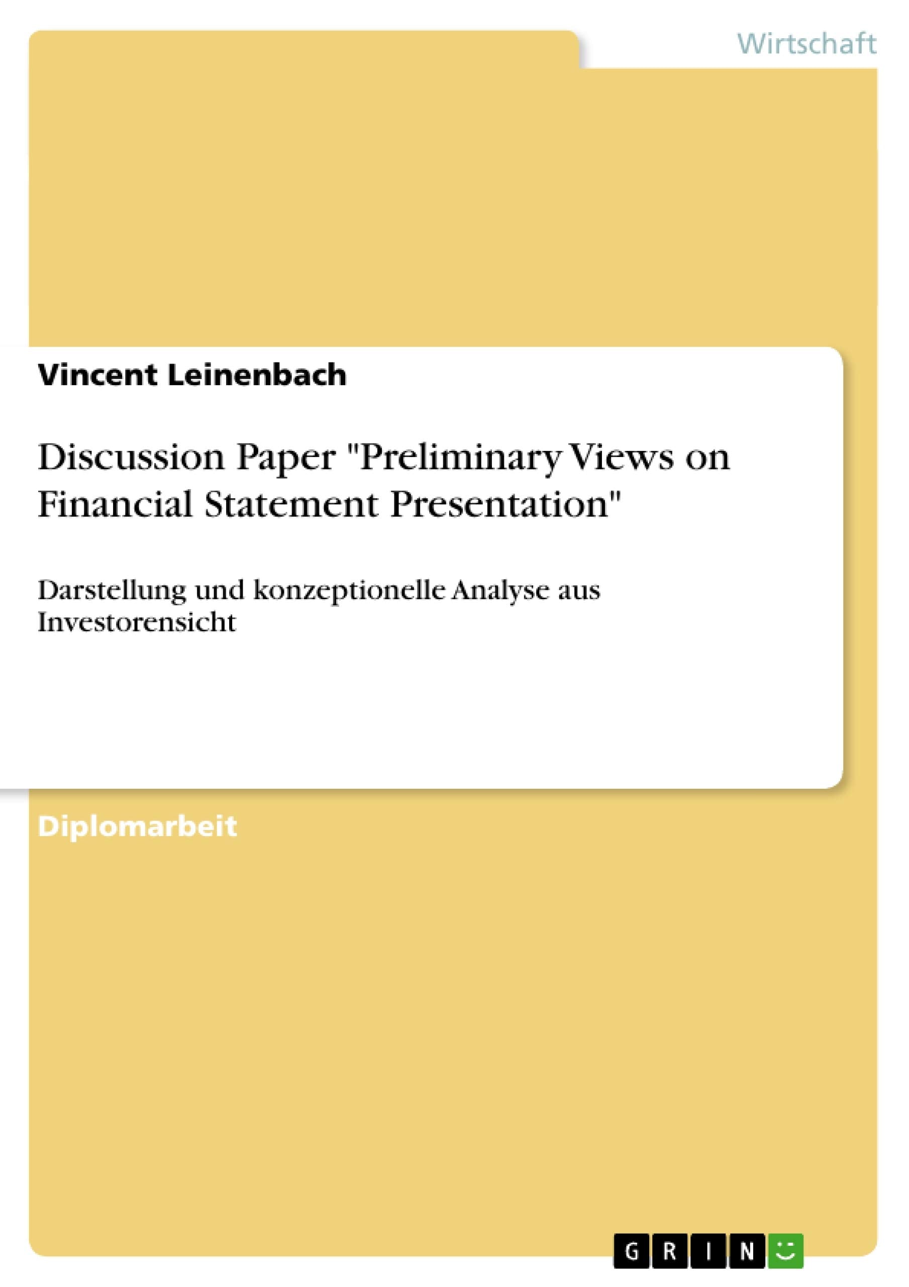 Discussion Paper 'Preliminary Views On Financial Statement Presentation': Darstellung Und Konzeptionelle Analyse Aus Investorens,Used