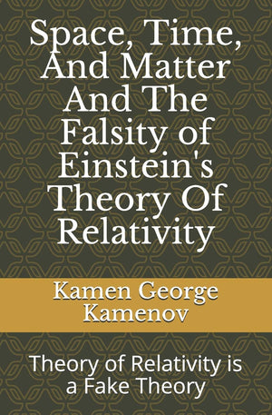 Space, Time, And Matter And The Falsity of Einstein's Theory Of Relativity,Used