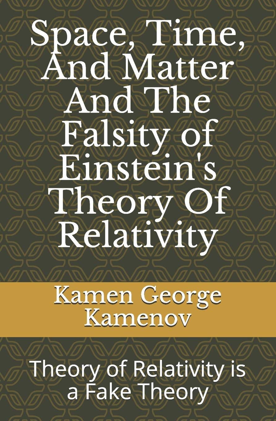 Space, Time, And Matter And The Falsity of Einstein's Theory Of Relativity,Used