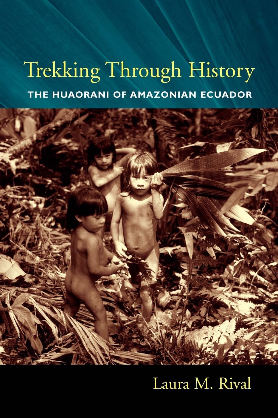Trekking Through History: The Huaorani of Amazonian Ecuador (Historical Ecology),New