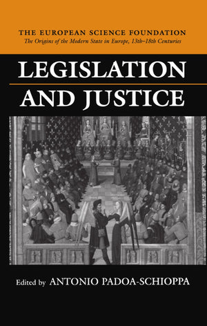 Legislation And Justice (The ^Aorigins Of The Modern State In Europe, 13Th To 18Th Centuries),New