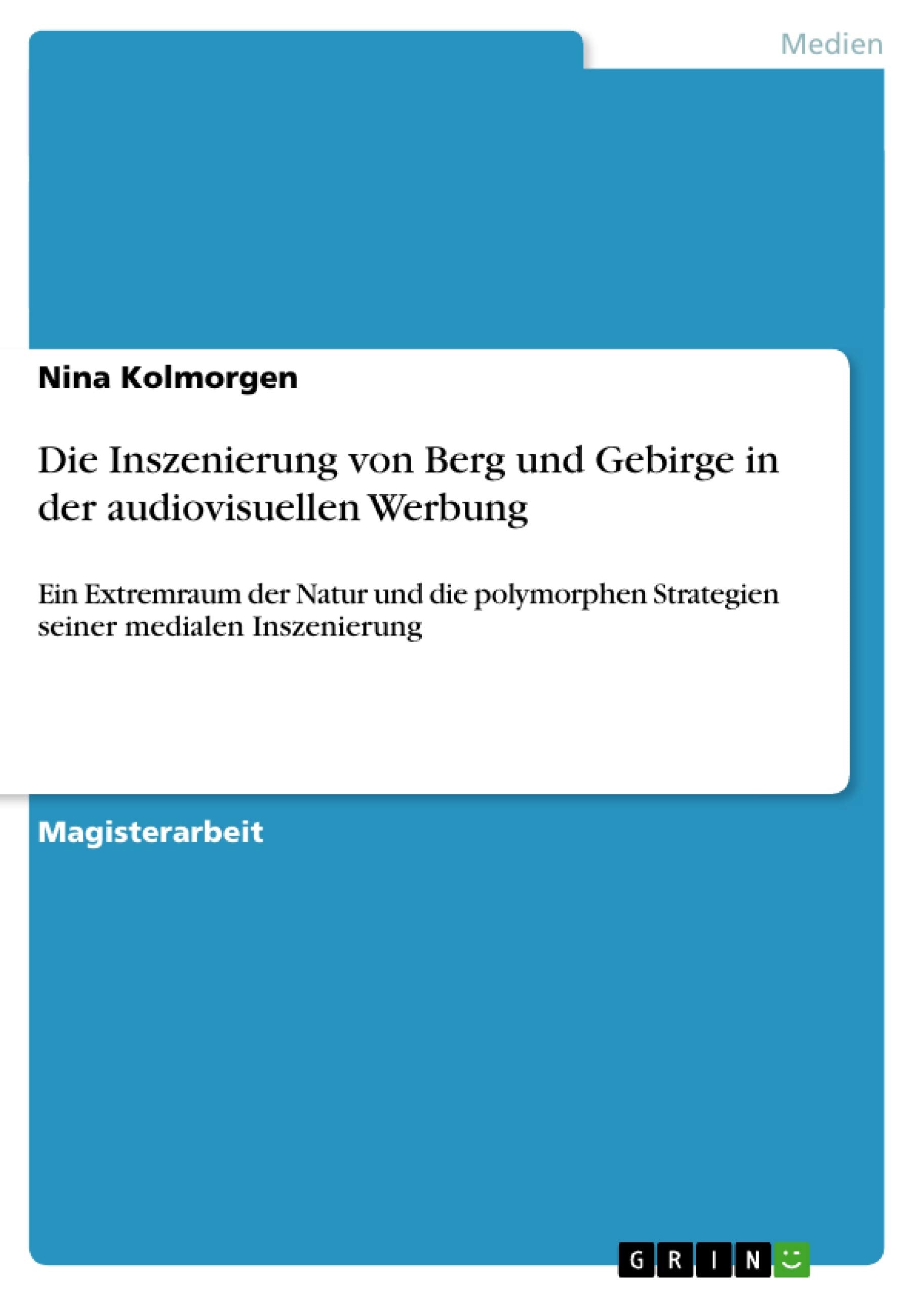 Die Inszenierung Von Berg Und Gebirge In Der Audiovisuellen Werbung: Ein Extremraum Der Natur Und Die Polymorphen Strategien Sei,Used