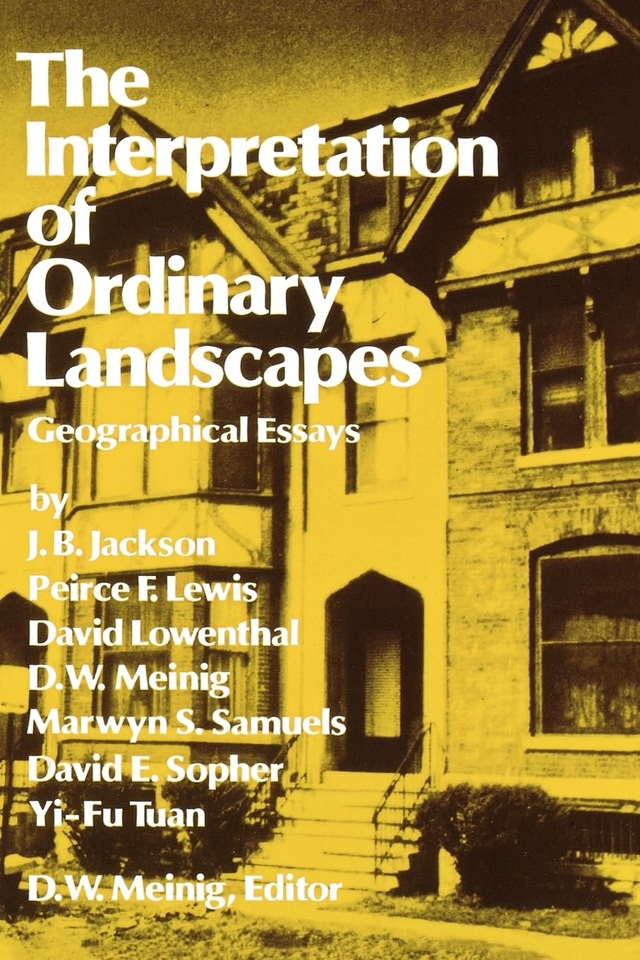 The Interpretation Of Ordinary Landscapes: Geographical Essays