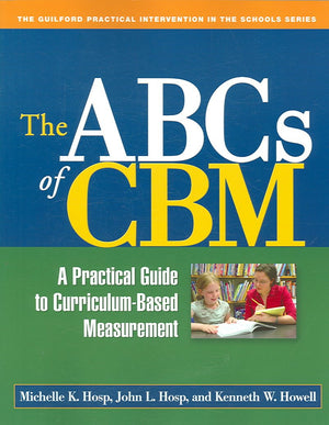 The ABCs of CBM, First Edition: A Practical Guide to CurriculumBased Measurement (The Guilford Practical Intervention in the Sc,New