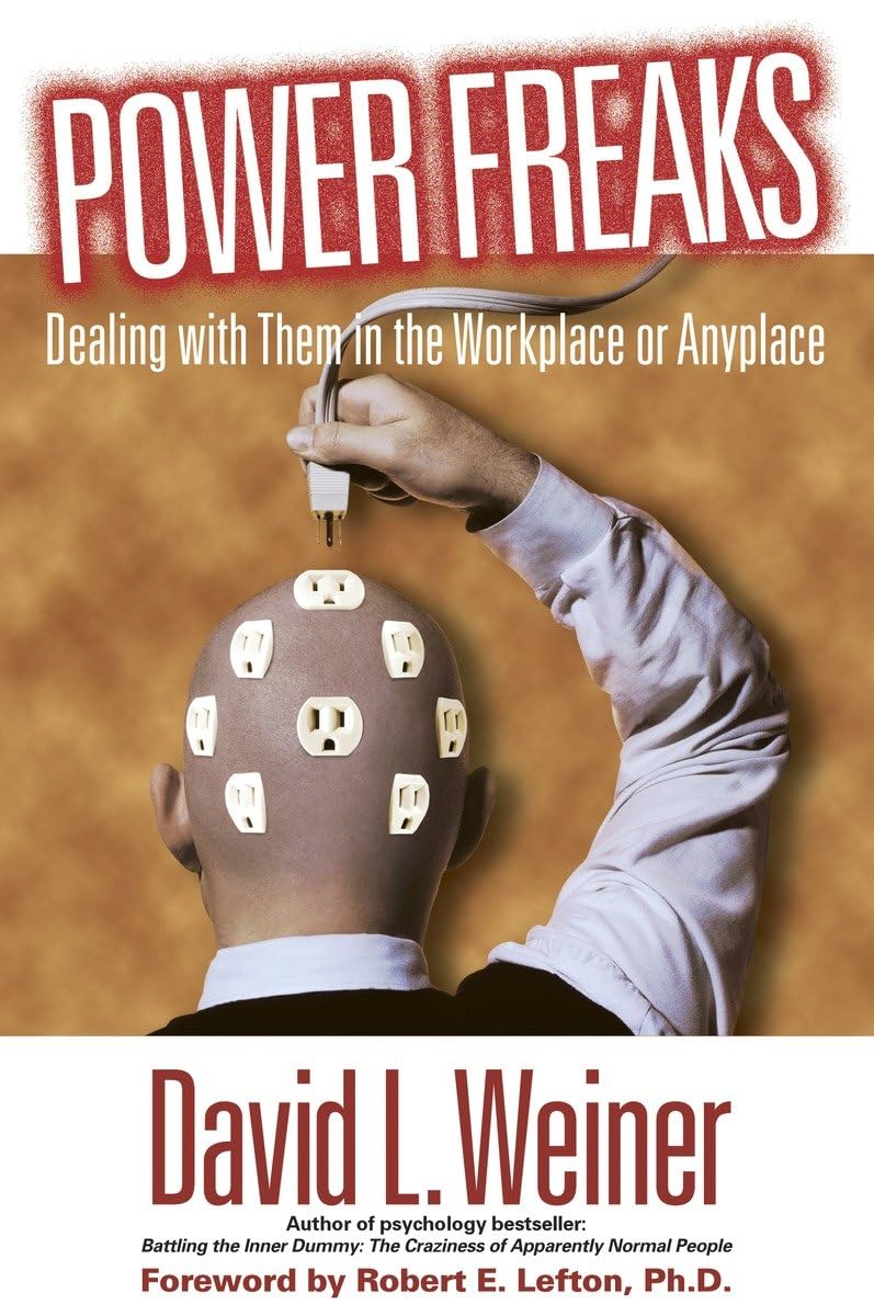 Power Freaks: Dealing With Them in the Workplace or Anyplace,Used