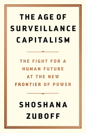 The Age of Surveillance Capitalism: The Fight for a Human Future at the New Frontier of Power,New