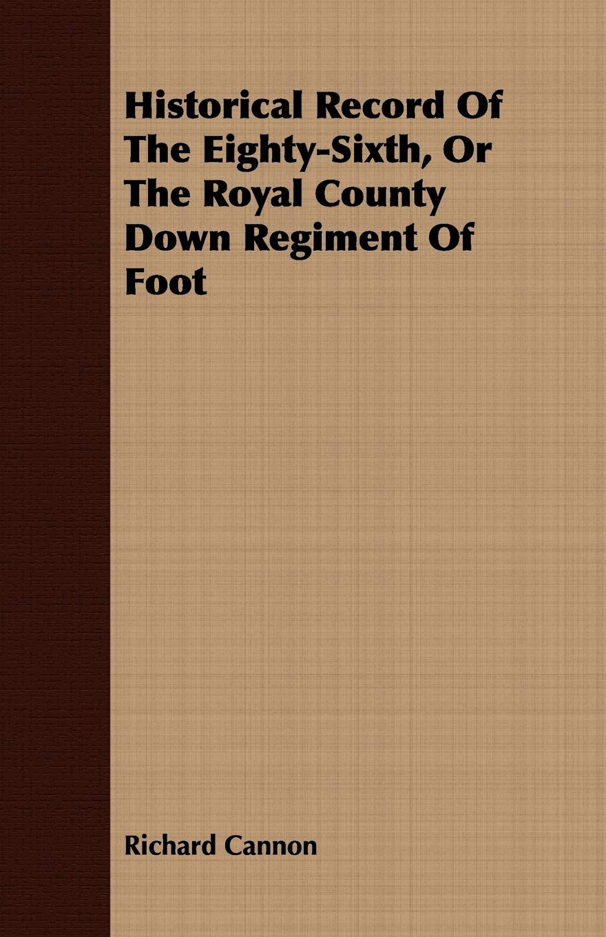 Historical Record Of The EightySixth, Or The Royal County Down Regiment Of Foot,Used