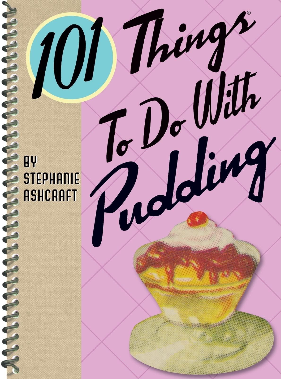 101 Things to Do With Pudding (101 Cookbooks),New