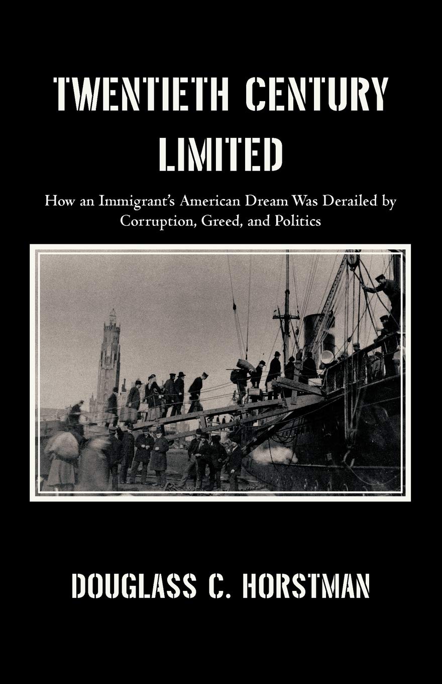 Twentieth Century Limited: How an Immigrant's American Dream Was Derailed by Corruption, Greed, and Politics,Used