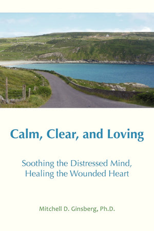 Calm, Clear, And Loving: Soothing The Distressed Mind, Healing The Wounded Heart,Used