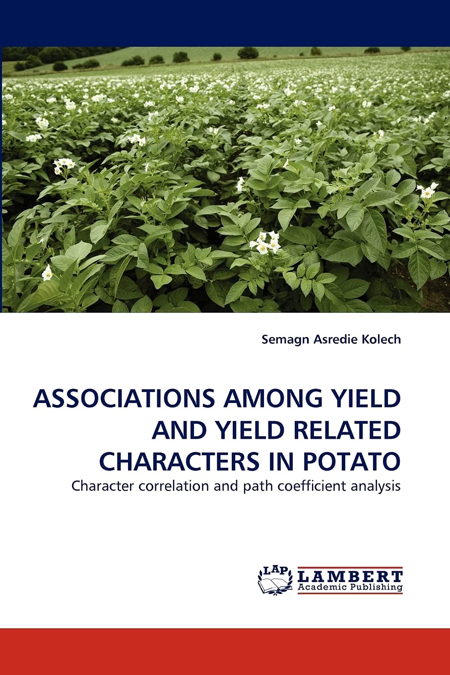 ASSOCIATIONS AMONG YIELD AND YIELD RELATED CHARACTERS IN POTATO: Character correlation and path coefficient analysis,Used